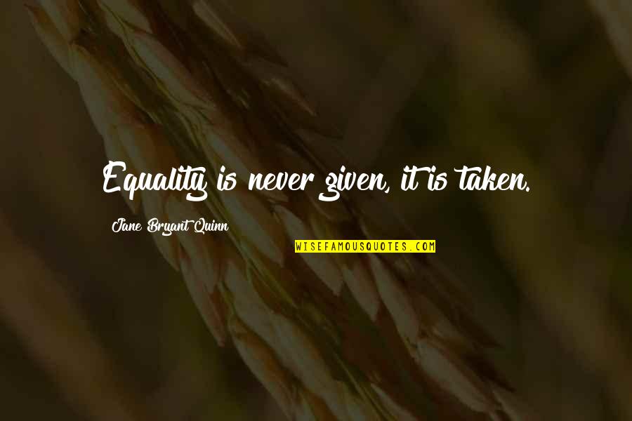 Laldarwaja Quotes By Jane Bryant Quinn: Equality is never given, it is taken.