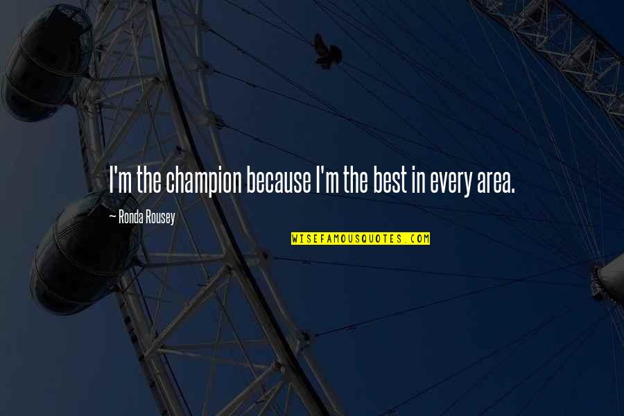 Laldarwaja Quotes By Ronda Rousey: I'm the champion because I'm the best in
