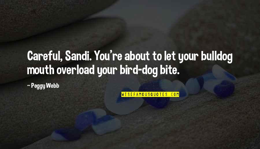 Laleaua Albastra Quotes By Peggy Webb: Careful, Sandi. You're about to let your bulldog