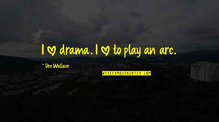 Laleaua Neagra Quotes By Dee Wallace: I love drama. I love to play an Laleaua Neagra Quotes By Dee Wallace: I love drama. I love to play an
