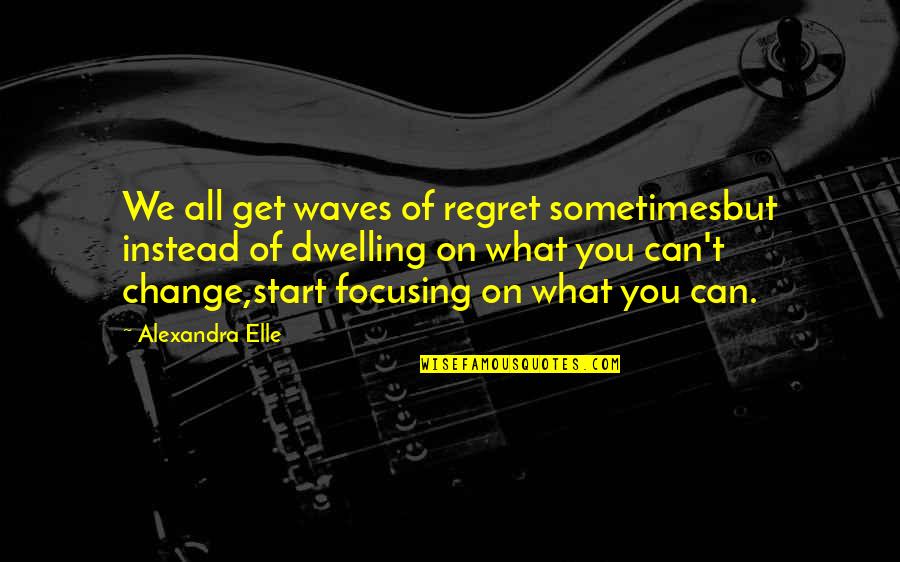 Laleh Seddigh Quotes By Alexandra Elle: We all get waves of regret sometimesbut instead Laleh Seddigh Quotes By Alexandra Elle: We all get waves of regret sometimesbut instead