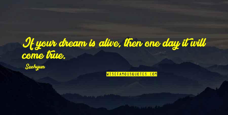 Laleh Seddigh Quotes By Seohyun: If your dream is alive, then one day