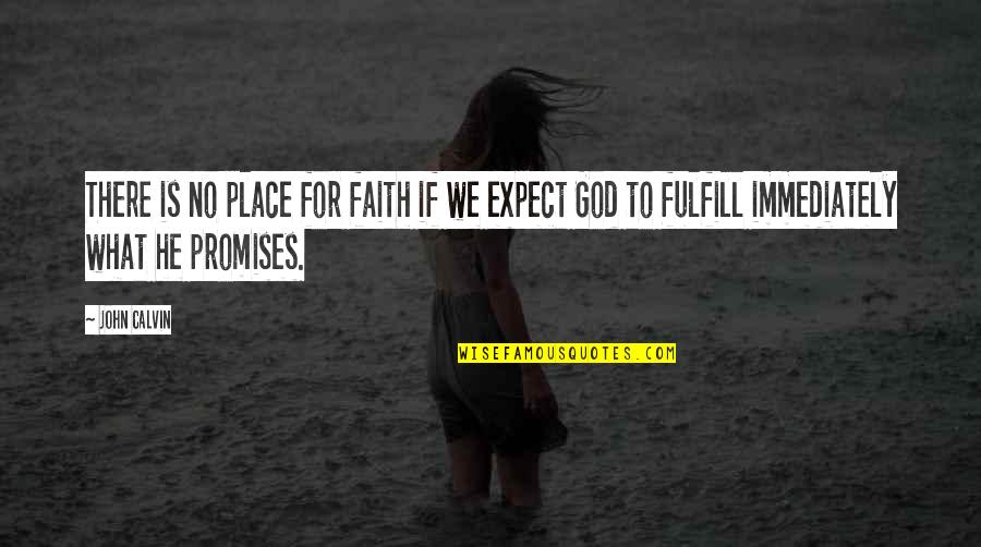 Lalezarian Home Quotes By John Calvin: There is no place for faith if we
