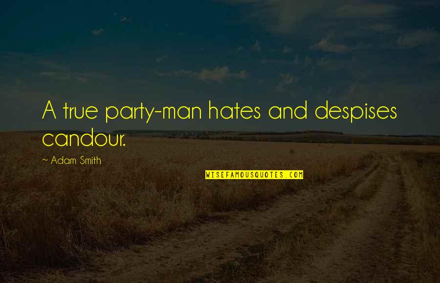 Lalezarian Mineola Quotes By Adam Smith: A true party-man hates and despises candour.
