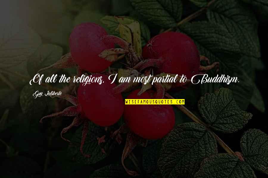 Laliberte Quotes By Guy Laliberte: Of all the religions, I am most partial