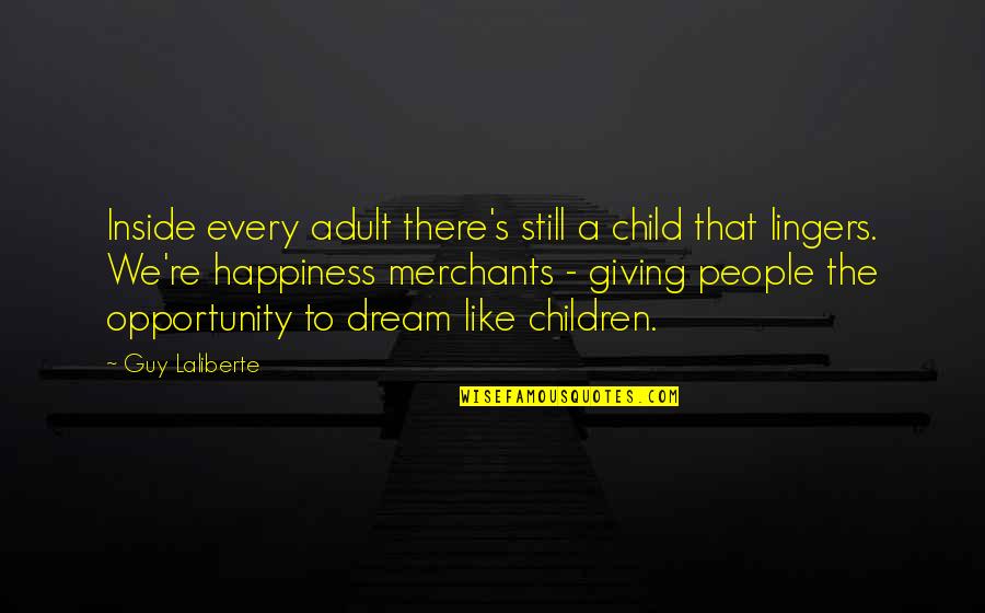 Laliberte Quotes By Guy Laliberte: Inside every adult there's still a child that
