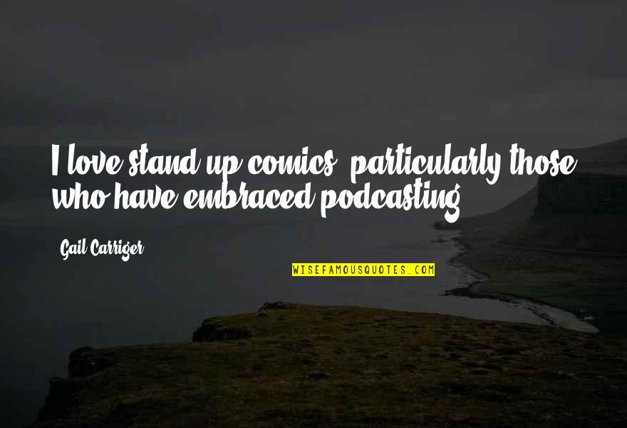 Lalibirte Quotes By Gail Carriger: I love stand-up comics, particularly those who have
