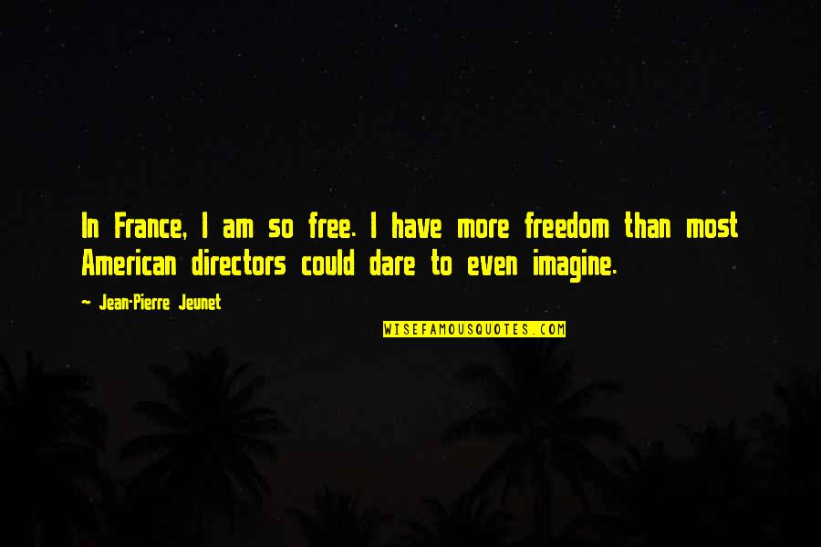 Lalida Quotes By Jean-Pierre Jeunet: In France, I am so free. I have