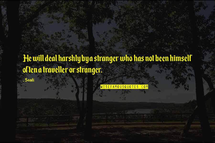Lalida Sarigaphuti Quotes By Saadi: He will deal harshly by a stranger who