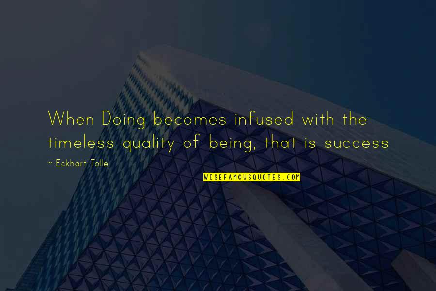 Lalisha Tjikhoeri Quotes By Eckhart Tolle: When Doing becomes infused with the timeless quality