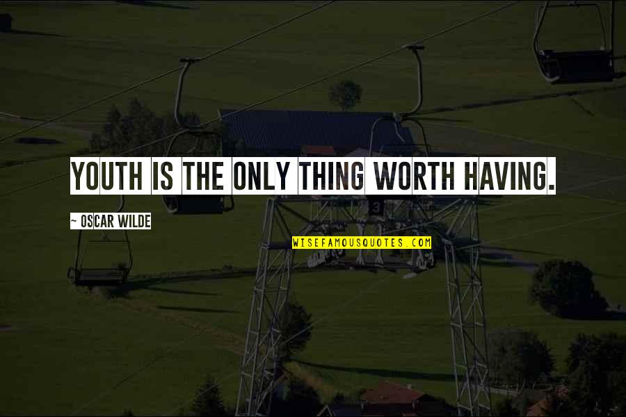 Lalisha Tjikhoeri Quotes By Oscar Wilde: Youth is the only thing worth having.