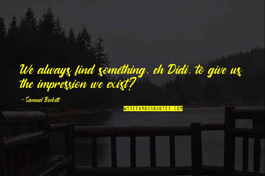 Lalla Essaydi Quotes By Samuel Beckett: We always find something, eh Didi, to give