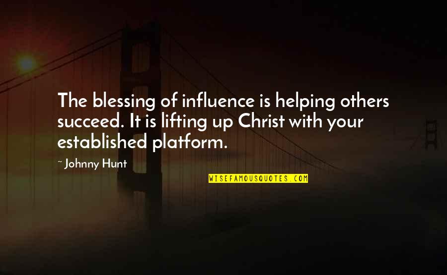 Lallah Mae Quotes By Johnny Hunt: The blessing of influence is helping others succeed. Lallah Mae Quotes By Johnny Hunt: The blessing of influence is helping others succeed.