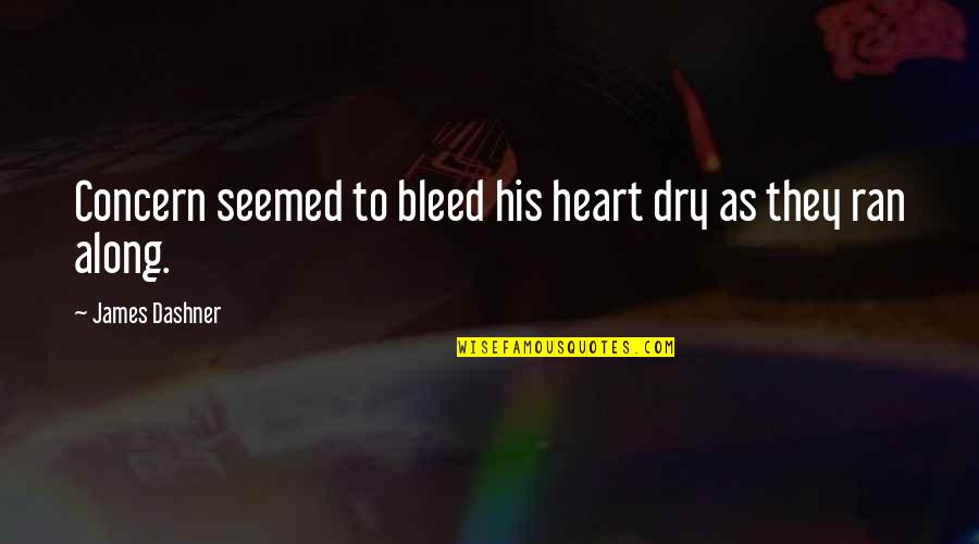 Lallas Curry Quotes By James Dashner: Concern seemed to bleed his heart dry as Lallas Curry Quotes By James Dashner: Concern seemed to bleed his heart dry as