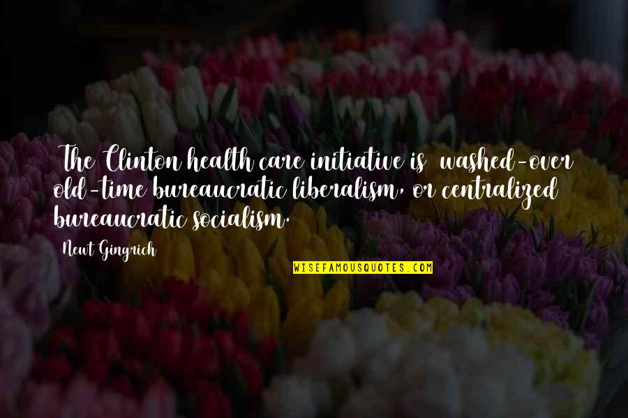 Lallier A Moustiers Quotes By Newt Gingrich: [The Clinton health care initiative is] washed-over old-time