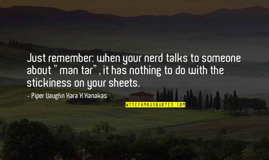 Lallier A Moustiers Quotes By Piper Vaughn Xara X Xanakas: Just remember: when your nerd talks to someone