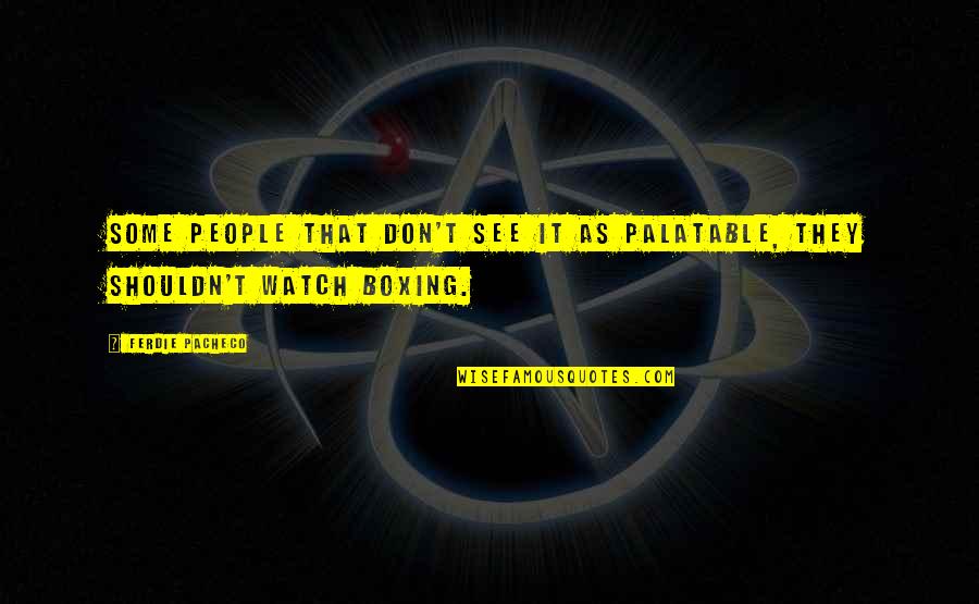 Lallo Cagayan Quotes By Ferdie Pacheco: Some people that don't see it as palatable,
