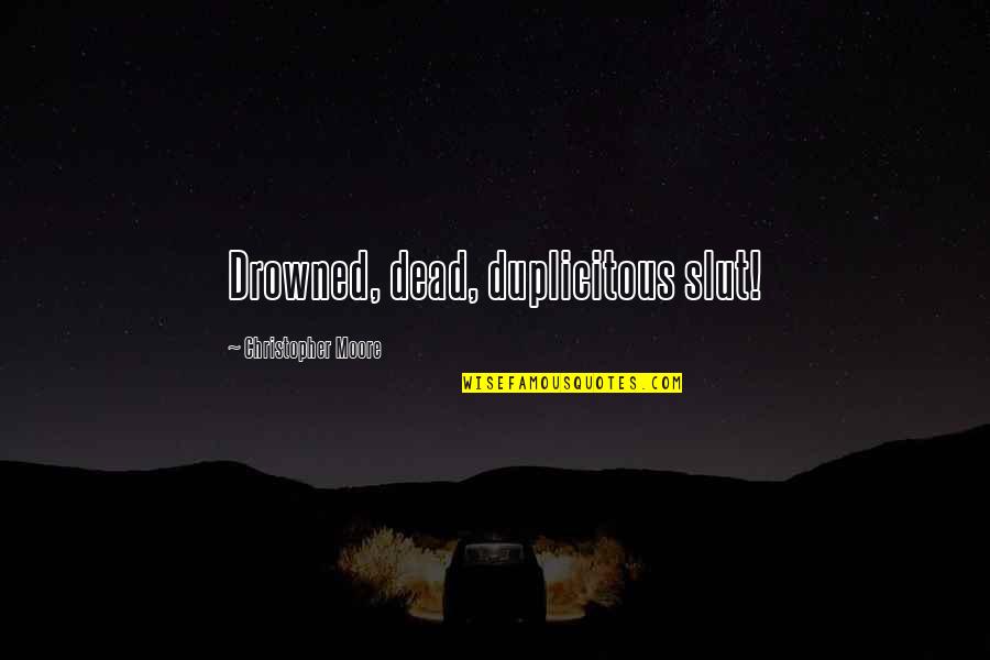Lally Cadeau Quotes By Christopher Moore: Drowned, dead, duplicitous slut! Lally Cadeau Quotes By Christopher Moore: Drowned, dead, duplicitous slut!