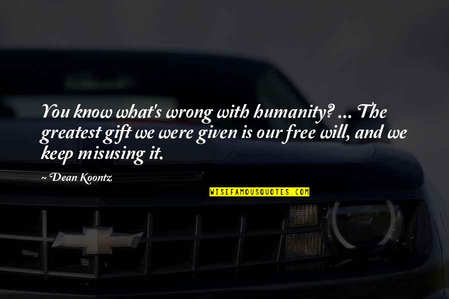 Laloifi Quotes By Dean Koontz: You know what's wrong with humanity? ... The