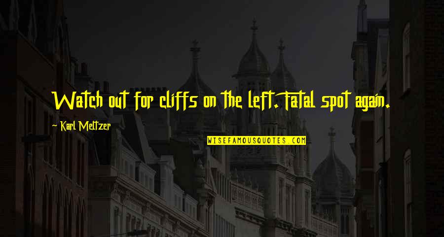 Lalon Quotes By Karl Meltzer: Watch out for cliffs on the left. Fatal
