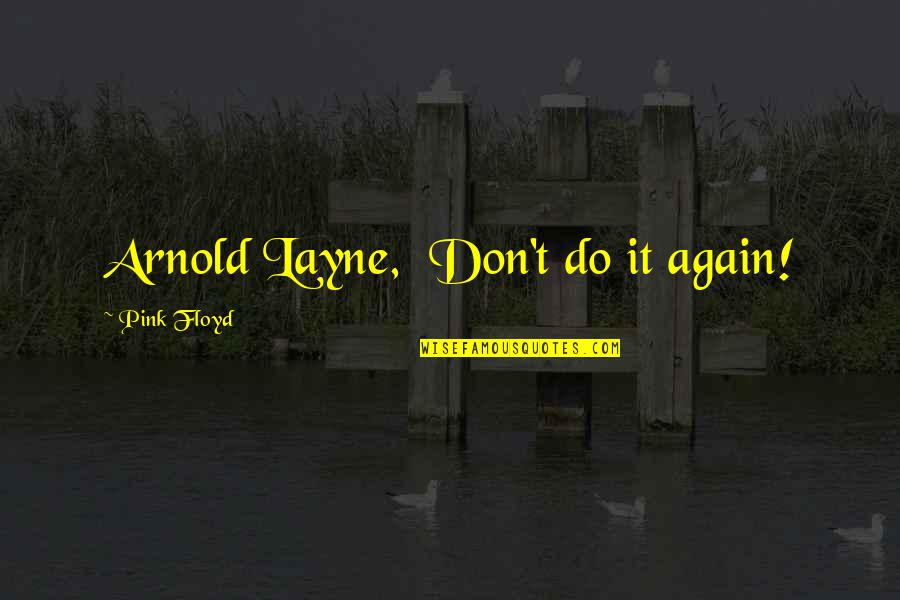 Lalon Shai Quotes By Pink Floyd: Arnold Layne, Don't do it again!