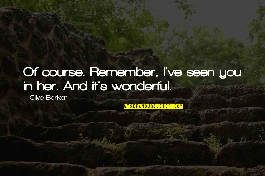 Laloosh Smart Quotes By Clive Barker: Of course. Remember, I've seen you in her.