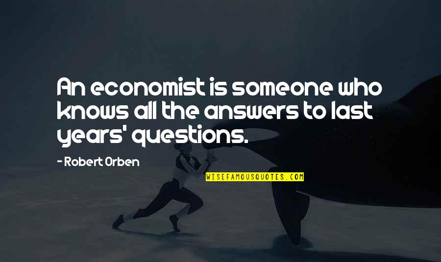 Lalore Quotes By Robert Orben: An economist is someone who knows all the