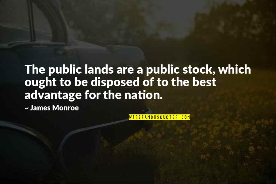 Lalsalu Quotes By James Monroe: The public lands are a public stock, which