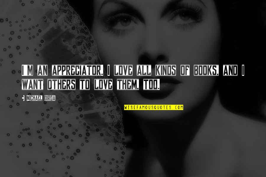 Lalsar Quotes By Michael Dirda: I'm an appreciator. I love all kinds of