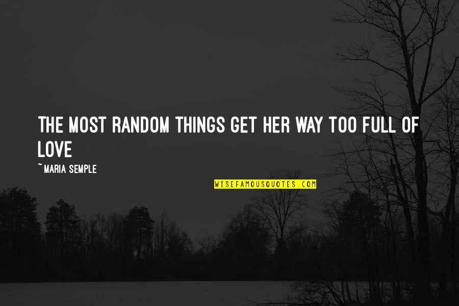 Lalteer Quotes By Maria Semple: The most random things get her way too Lalteer Quotes By Maria Semple: The most random things get her way too