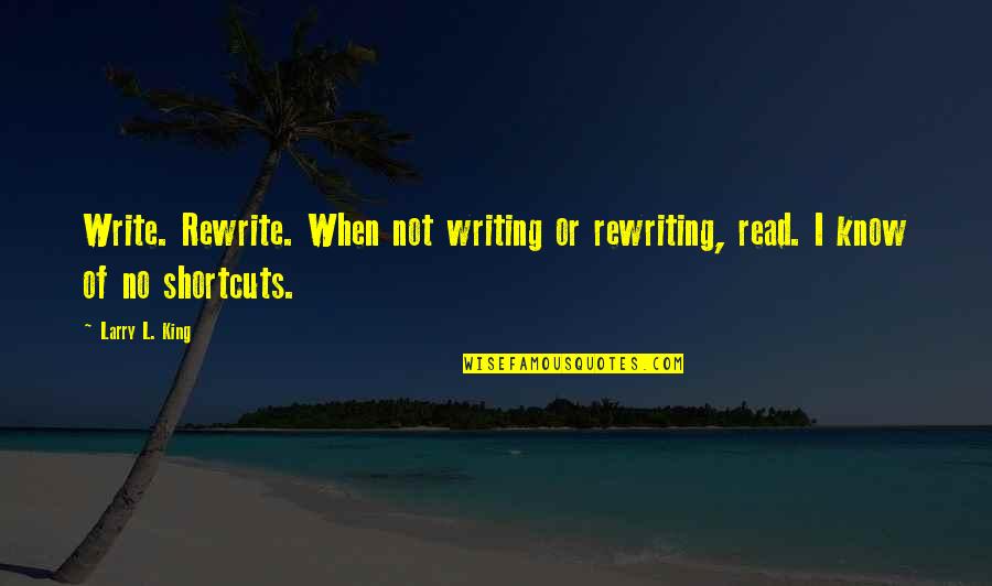 L'altre Quotes By Larry L. King: Write. Rewrite. When not writing or rewriting, read.