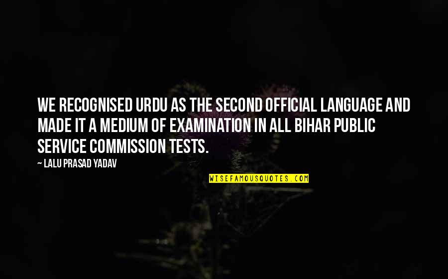 Lalu Yadav Quotes By Lalu Prasad Yadav: We recognised Urdu as the second official language