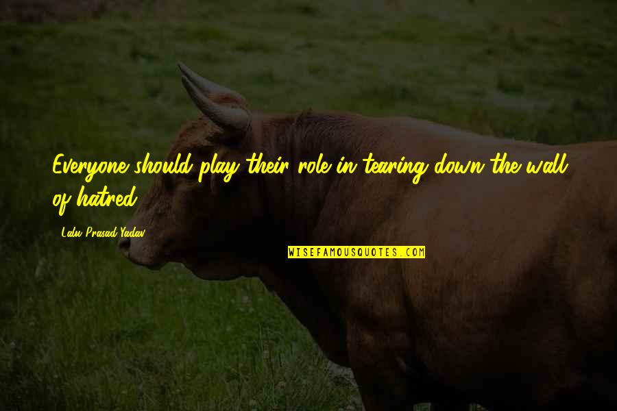 Lalu Yadav Quotes By Lalu Prasad Yadav: Everyone should play their role in tearing down Lalu Yadav Quotes By Lalu Prasad Yadav: Everyone should play their role in tearing down
