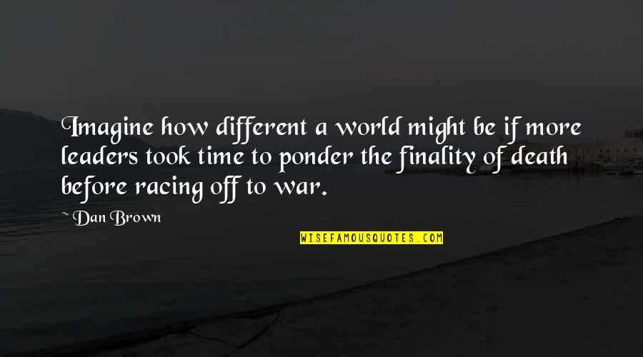 Laly Prin Quotes By Dan Brown: Imagine how different a world might be if
