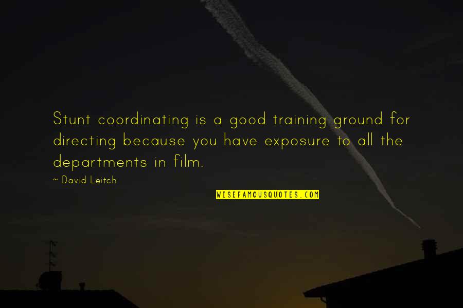Lam Sai Wing Quotes By David Leitch: Stunt coordinating is a good training ground for