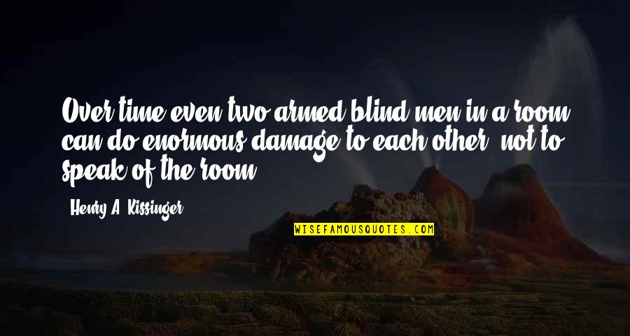 Lama Zopa Rinpoche Quotes By Henry A. Kissinger: Over time even two armed blind men in Lama Zopa Rinpoche Quotes By Henry A. Kissinger: Over time even two armed blind men in