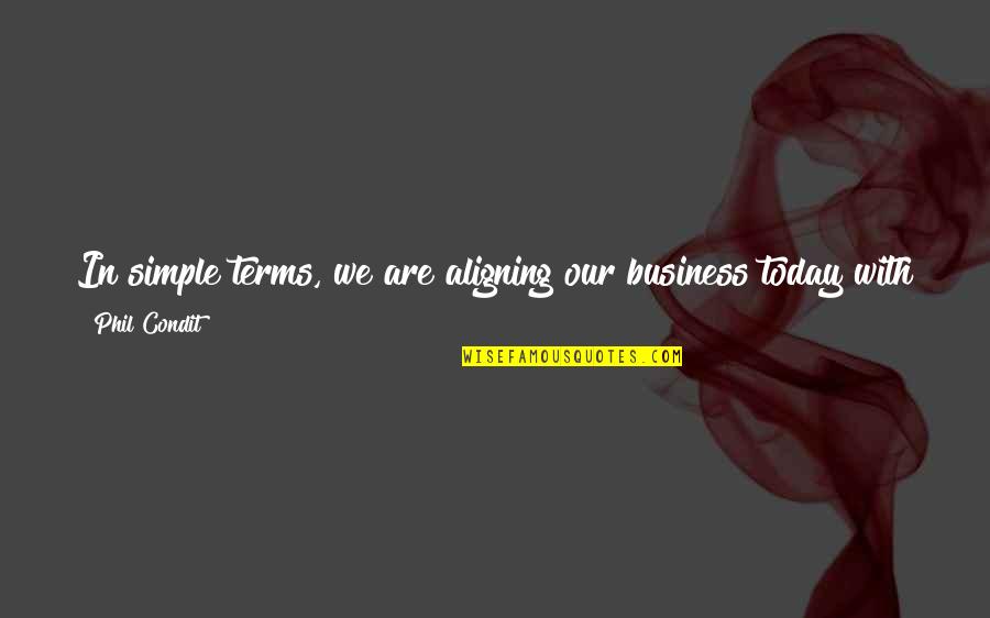Lama Zopa Rinpoche Quotes By Phil Condit: In simple terms, we are aligning our business Lama Zopa Rinpoche Quotes By Phil Condit: In simple terms, we are aligning our business