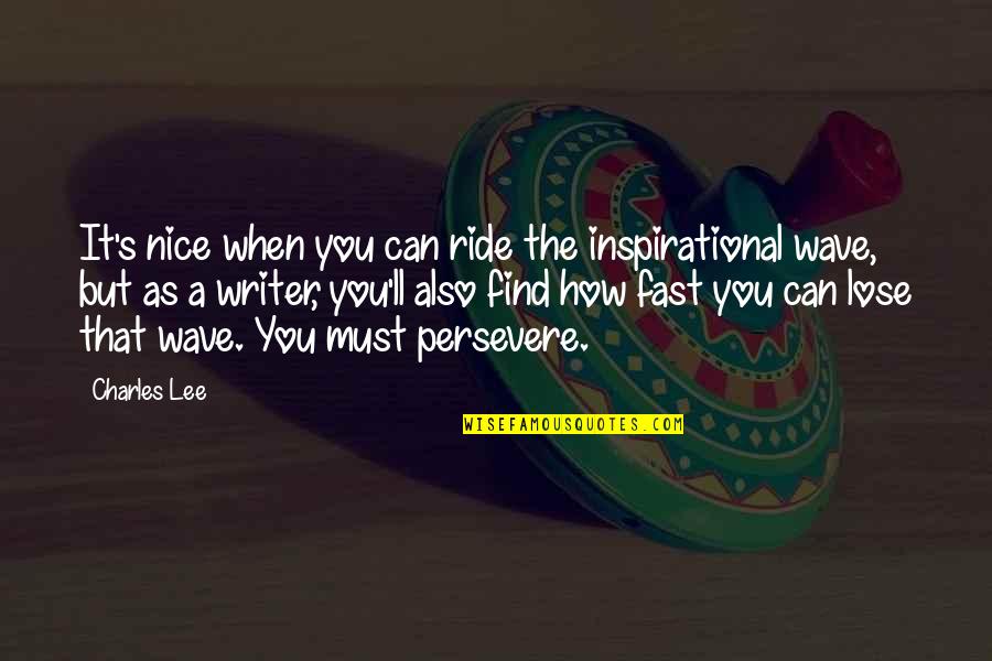 Lamaide Designs Quotes By Charles Lee: It's nice when you can ride the inspirational