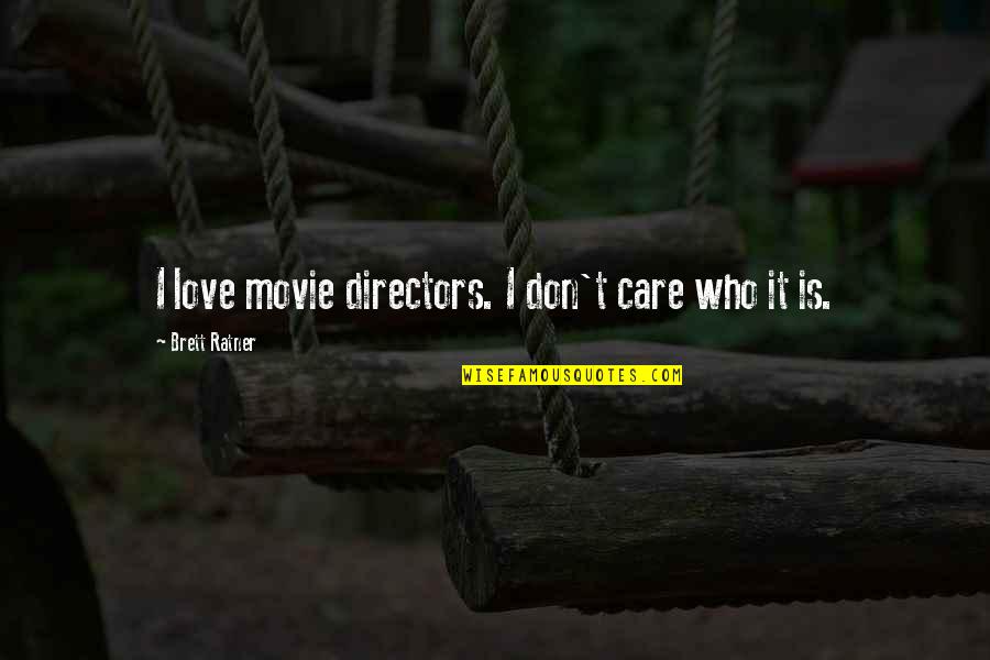Lamaie In Germana Quotes By Brett Ratner: I love movie directors. I don't care who