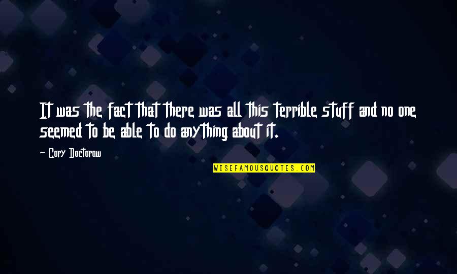 Lamaie In Germana Quotes By Cory Doctorow: It was the fact that there was all