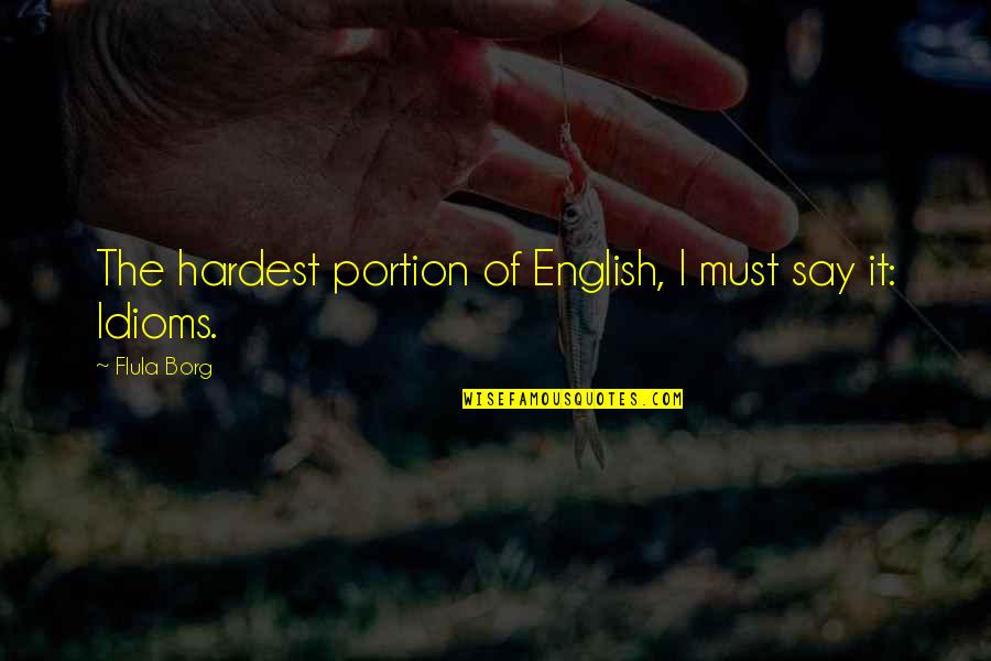 Lamaie In Germana Quotes By Flula Borg: The hardest portion of English, I must say