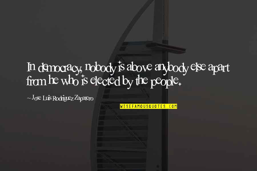 Lamaie In Germana Quotes By Jose Luis Rodriguez Zapatero: In democracy, nobody is above anybody else apart