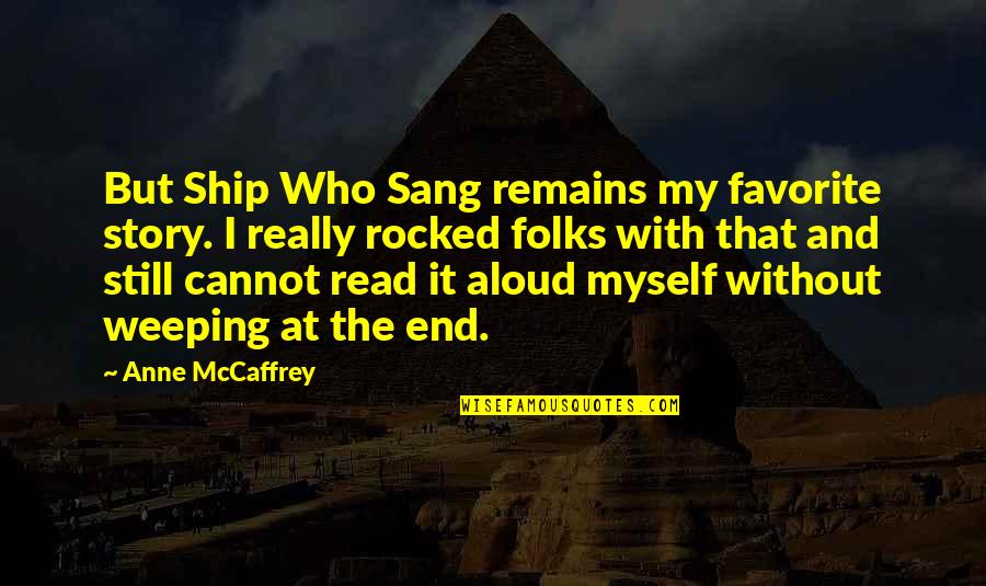 Lamaj Quotes By Anne McCaffrey: But Ship Who Sang remains my favorite story.