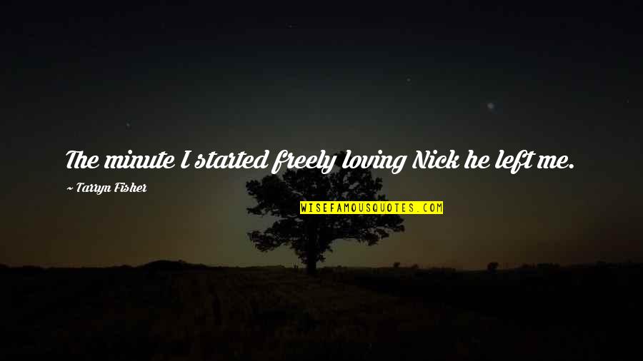 Lamallem Quotes By Tarryn Fisher: The minute I started freely loving Nick he