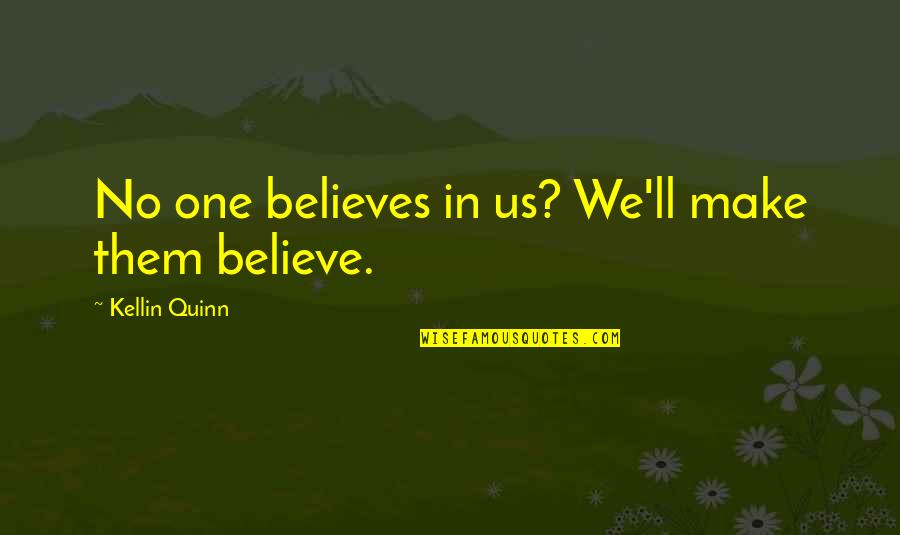 Laman Library Quotes By Kellin Quinn: No one believes in us? We'll make them
