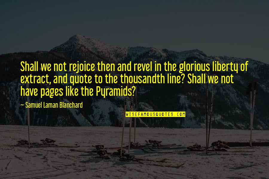 Laman Quotes By Samuel Laman Blanchard: Shall we not rejoice then and revel in