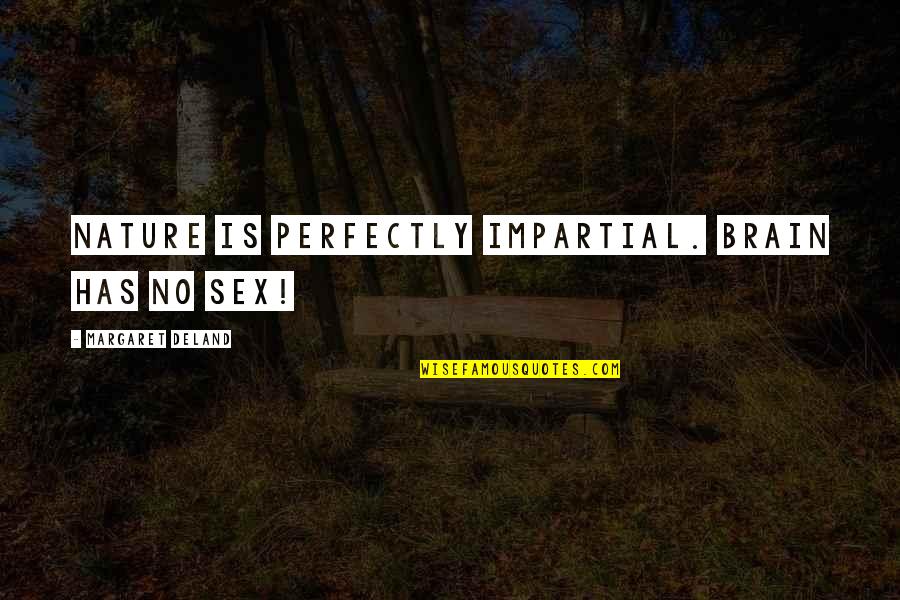 Lamanche Quotes By Margaret Deland: Nature is perfectly impartial. Brain has no sex!