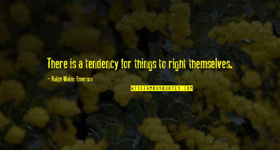 Lamanya Haid Quotes By Ralph Waldo Emerson: There is a tendency for things to right