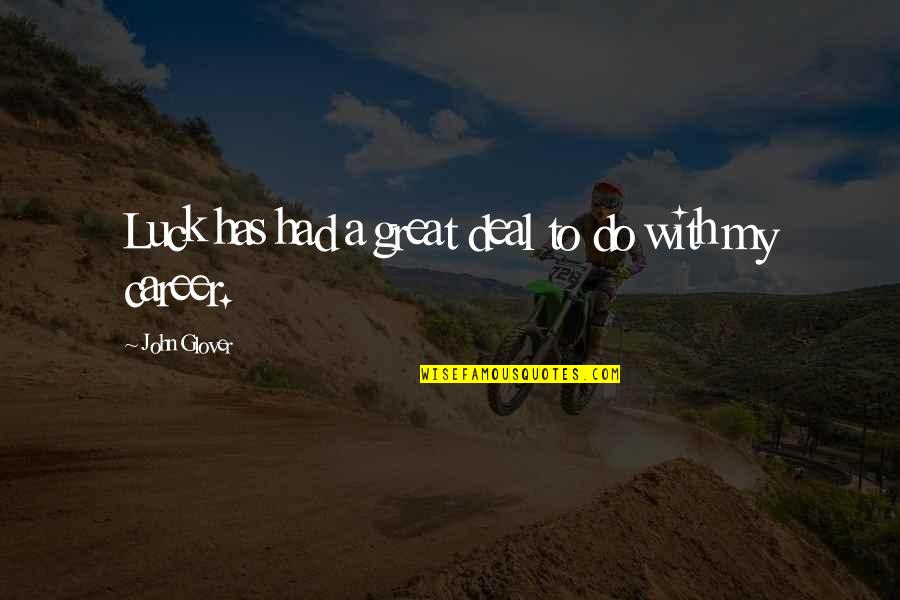Lamar Cisd Quotes By John Glover: Luck has had a great deal to do Lamar Cisd Quotes By John Glover: Luck has had a great deal to do