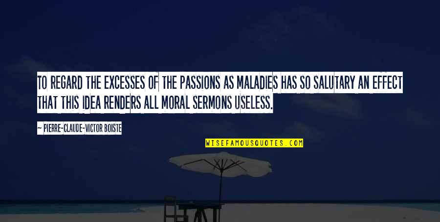 Lamar Cisd Quotes By Pierre-Claude-Victor Boiste: To regard the excesses of the passions as Lamar Cisd Quotes By Pierre-Claude-Victor Boiste: To regard the excesses of the passions as